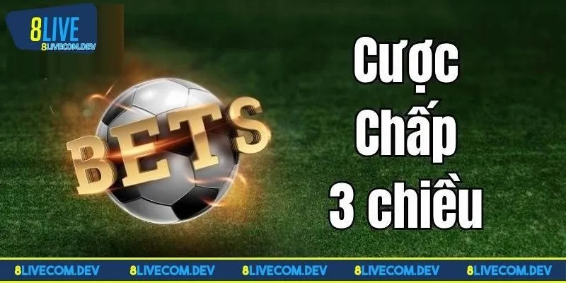 Tìm hiểu chi tiết về cược chấp 3 chiều
